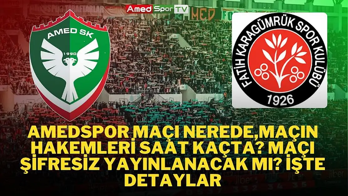 Amedspor Maçı Nerede,maçın hakemleri saat kaçta? maçı şifresiz yayınlanacak mı? işte detaylar