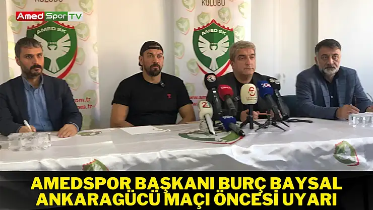 Amedspor Başkanı Burç Baysal: Ankaragücü maçı öncesi uyarı